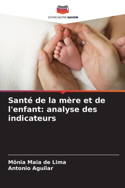 Santï¿½ de la mï¿½re et de l'enfant: analyse des indicateurs by Mïnia Maia de Lima