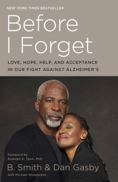 Before I Forget: Love, Hope, Help, and Acceptance in Our Fight Against Alzheimer's by B. Smith