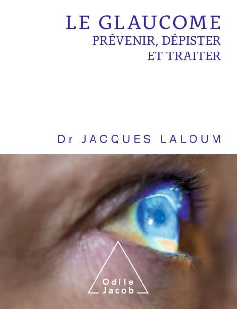 Le Glaucome: Prévenir, dépister et traiter by Jacques Laloum