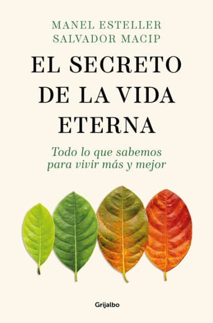 El secreto de la vida eterna: Todo lo que sabemos para vivir más y mejor by Manel Esteller