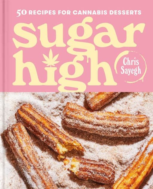 Sugar High: 50 Recipes for Cannabis Desserts: A Cookbook by Chris Sayegh