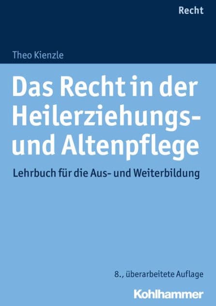Das Recht in der Heilerziehungs- und Altenpflege: Lehrbuch für die Aus- und Weiterbildung by Theo Kienzle