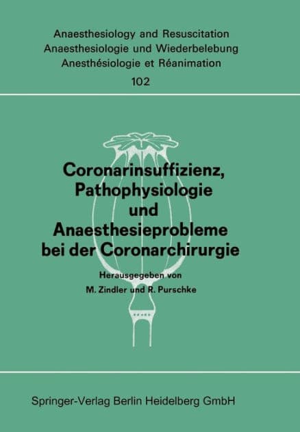 Coronarinsuffizienz, Pathophysiologie und Anaesthesieprobleme bei der Coronarchirurgie: Bericht des Workshops am 23. und 30. Juni 1975 in Dï¿½sseldorf/Amsterdam by M. Zindler