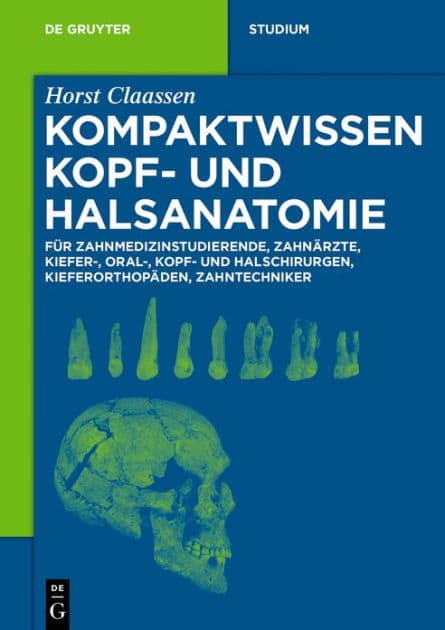 Kompaktwissen Kopf- und Halsanatomie: für Zahnmedizinstudierende, Zahnärzte, Kiefer-, Oral-, Kopf- und Halschirurgen, Kieferorthopäden, Zahntechniker by Horst Claassen