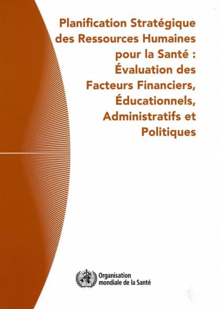 Planification stratégique des ressources humaines pour la santé: Evaluation des facteurs financiers, educationnels, administratifs et politiques by World Health Organization