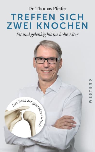 Treffen sich zwei Knochen: Fit und gelenkig bis ins hohe Alter. Das Buch der gesunden Gelenke by Thomas Pfeifer