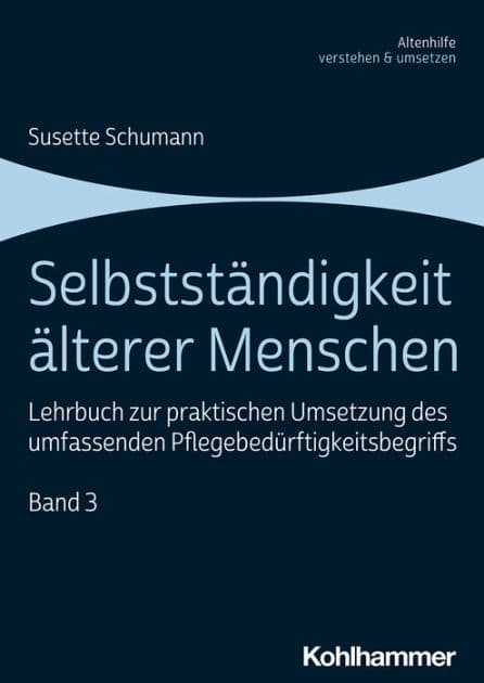 Selbstständigkeit älterer Menschen: Lehrbuch zur praktischen Umsetzung des umfassenden Pflegebedürftigkeitsbegriffs, Band 3 by Susette Schumann