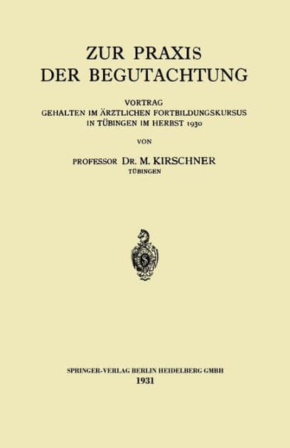 Zur Praxis der Begutachtung: Vortrag Gehalten im Ärztlichen Fortbildungskursus in Tübingen im Herbst 1930 by Martin Kirschner