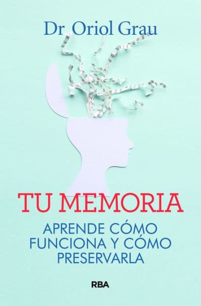 Tu memoria: Aprende cómo funciona y cómo preservarla by Oriol Grau