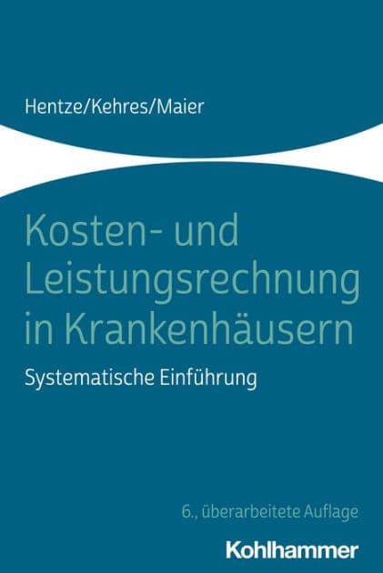 Kosten- und Leistungsrechnung in Krankenhäusern: Systematische Einführung by Joachim Hentze