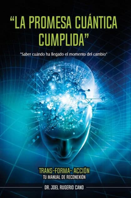 La promesa cuántica cumplida: Trans-Forma-Acción by Dr Joel Rugerio Cano