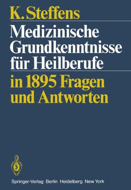 Medizinische Grundkenntnisse fï¿½r Heilberufe: in1895 Fragen Antworten by K. Steffens
