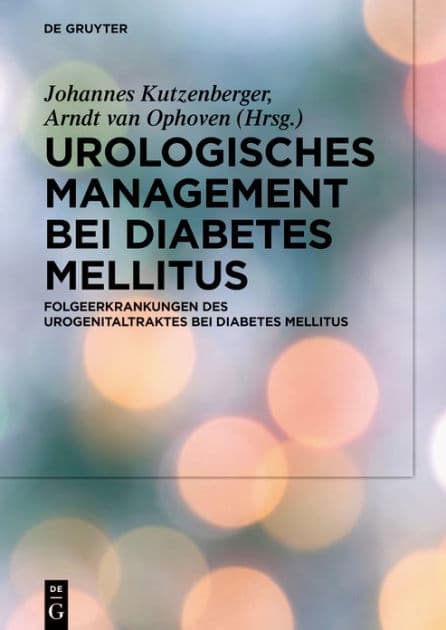 Urologisches Management bei Diabetes mellitus: Folgeerkrankungen des Urogenitaltraktes bei Diabetes mellitus by Johannes Kutzenberger