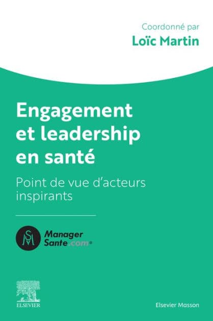 Engagement et leadership en santé: Points de vue d'acteurs qui comptent by Loïc MARTIN