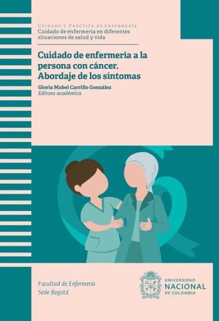 Cuidado de enfermería a la persona con cáncer: abordaje de los síntomas: Abordaje de los síntomas by Gloria Mabel González Carrillo