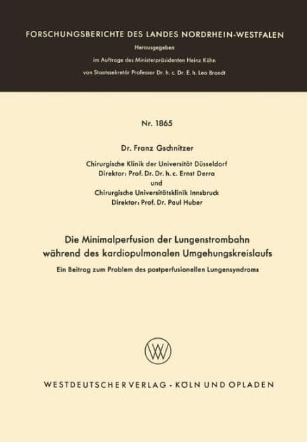 Die Minimalperfusion der Lungenstrombahn während des kardiopulmonalen Umgehungskreislaufs: Ein Beitrag zum Problem des postperfusionellen Lungensyndroms by Franz Gschnitzer