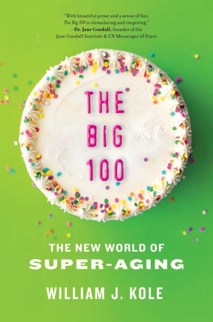 The Big 100: The New World of Super-Aging by William J. Kole