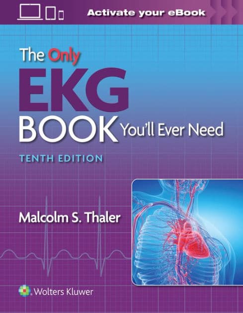 The Only EKG Book You'll Ever Need by Malcolm S. Thaler