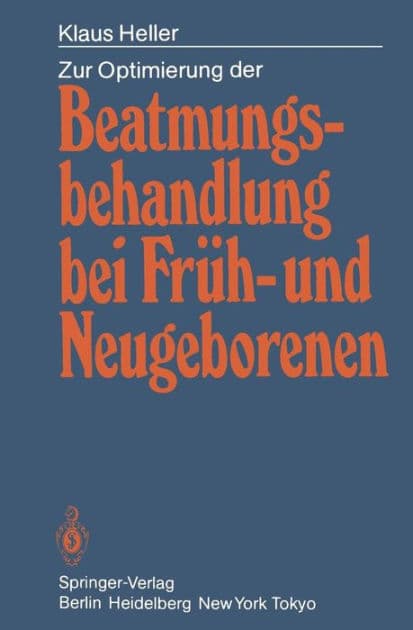 Zur Optimierung der Beatmungsbehandlung bei Frï¿½h- und Neugeborenen by Klaus Heller