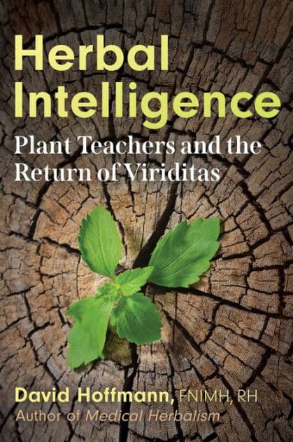 Herbal Intelligence: Plant Teachers and the Return of Viriditas by David Hoffmann FNIMH