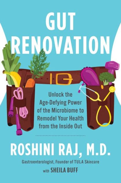Gut Renovation: Unlock the Age-Defying Power of the Microbiome to Remodel Your Health from the Inside Out by Dr. Roshini Raj