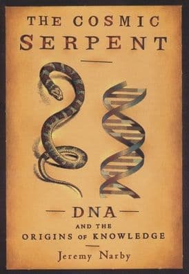 The Cosmic Serpent: DNA and the Origins of Knowledge by Jeremy Narby