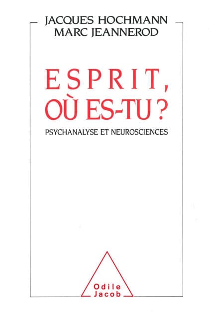 Esprit, où es-tu ?: Psychanalyse et neurosciences by Jacques Hochmann