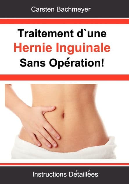 Traitement d'une Hernie Inguinale Sans OpÃ¯Â¿Â½ration!: Instructions DÃ¯Â¿Â½taillÃ¯Â¿Â½es by Carsten Bachmeyer