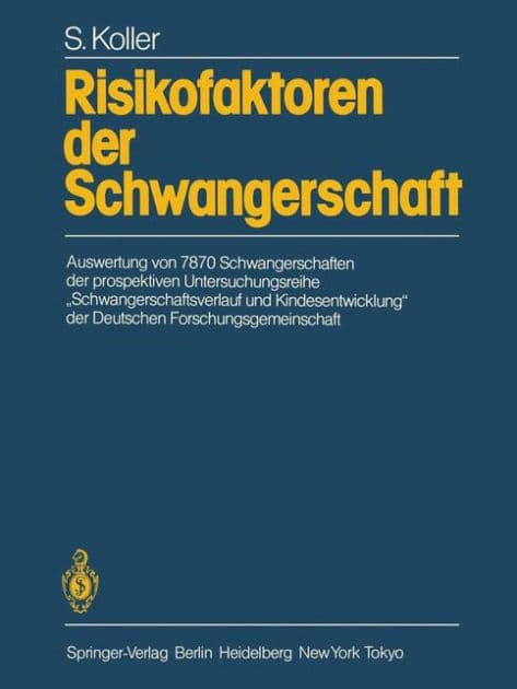 Risikofaktoren der Schwangerschaft: Auswertung von 7870 Schwangerschaften der prospektiven Untersuchungsreihe "Schwangerschaftsverlauf und Kindesentwicklung" der Deutschen Forschungsgemeinschaft by S. Koller