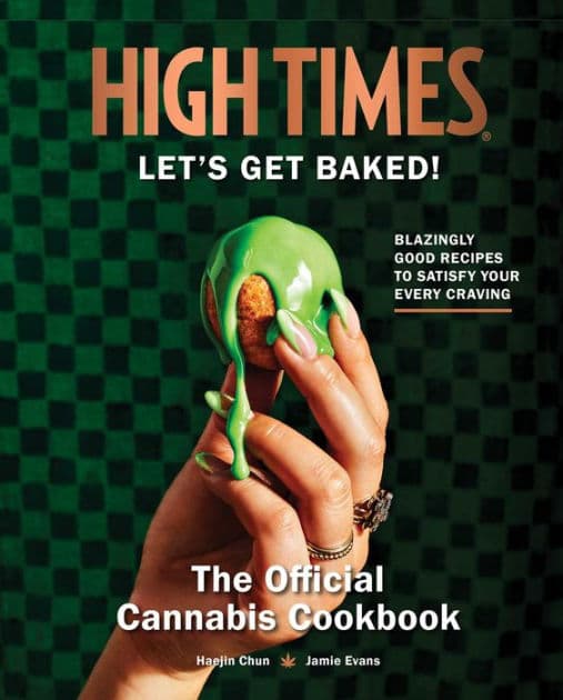 High Times: Let's Get Baked!: The Official Cannabis Cookbook by Haejin Chun