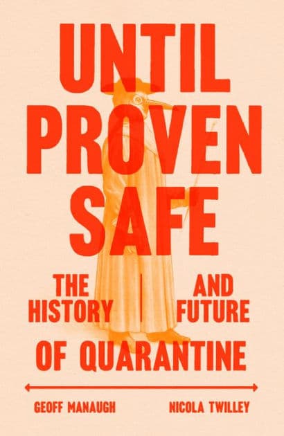 Until Proven Safe: The History and Future of Quarantine by Nicola Twilley
