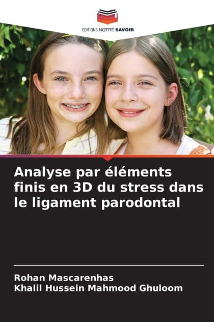 Analyse par ï¿½lï¿½ments finis en 3D du stress dans le ligament parodontal by Rohan Mascarenhas