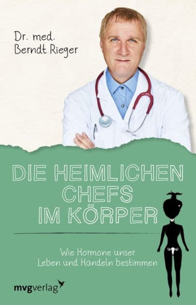 Die heimlichen Chefs im Körper: Wie Hormone unser Leben und Handeln bestimmen by Berndt Rieger