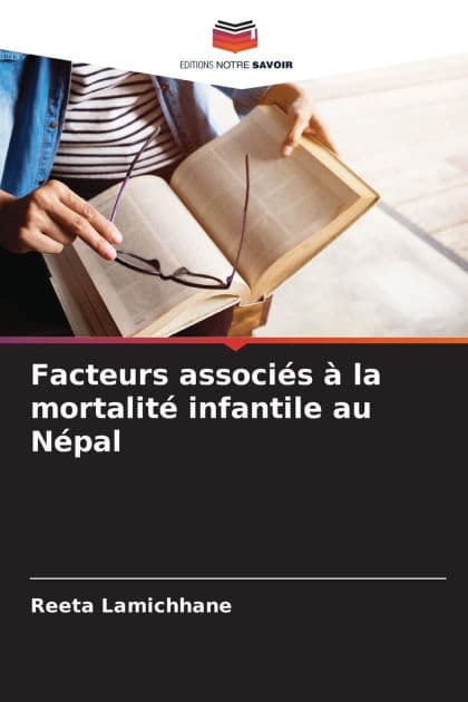 Facteurs associï¿½s ï¿½ la mortalitï¿½ infantile au Nï¿½pal by Reeta Lamichhane