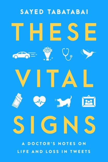 These Vital Signs: A Doctor's Notes on Life and Loss in Tweets by Sayed Tabatabai
