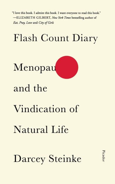 Flash Count Diary: Menopause and the Vindication of Natural Life by Darcey Steinke