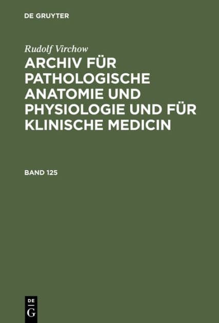 Rudolf Virchow: Archiv für pathologische Anatomie und Physiologie und für klinische Medicin. Band 125 by Rudolf Virchow