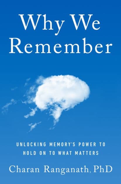 Why We Remember: Unlocking Memory's Power to Hold on to What Matters by Charan Ranganath PhD
