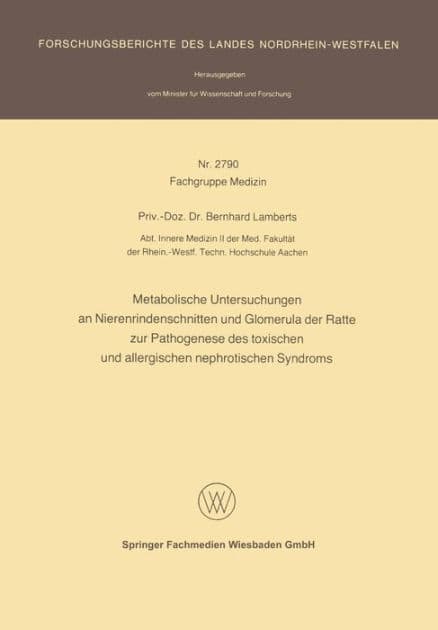 Metabolische Untersuchungen an Nierenrindenschnitten und Glomerula der Ratte zur Pathogenese des toxischen und allergischen nephrotischen Syndroms by Bernhard Lamberts