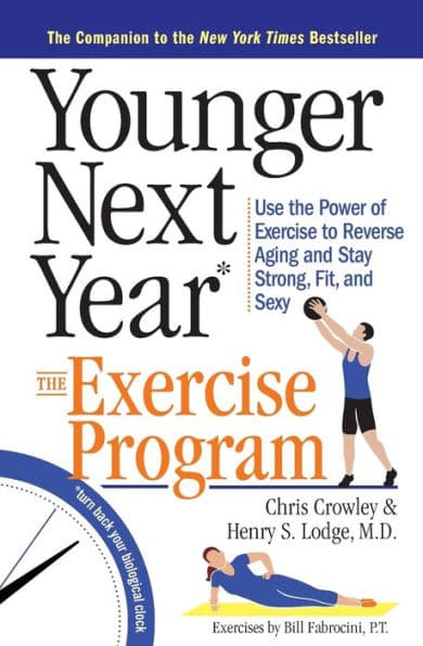 Younger Next Year: The Exercise Program: Use the Power of Exercise to Reverse Aging and Stay Strong, Fit, and Sexy by Henry S. Lodge