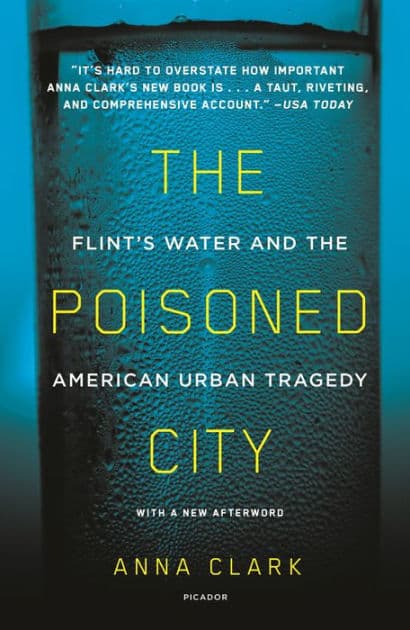 The Poisoned City: Flint's Water and the American Urban Tragedy by Anna Clark