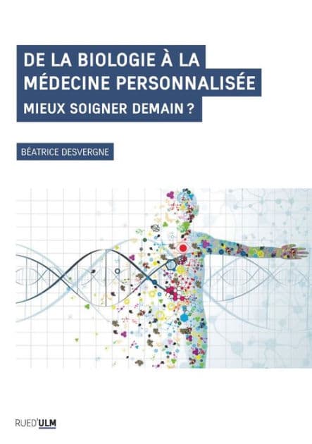 De la biologie à la médecine personnalisée: Mieux soigner demain ? by Béatrice Desvergne