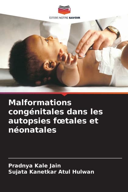 Malformations congï¿½nitales dans les autopsies foetales et nï¿½onatales by Pradnya Kale Jain
