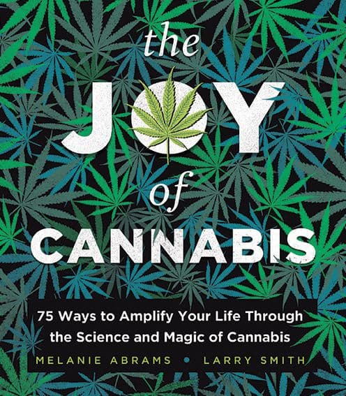 The Joy of Cannabis: 75 Ways to Amplify Your Life Through the Science and Magic of Cannabis by Melanie Abrams