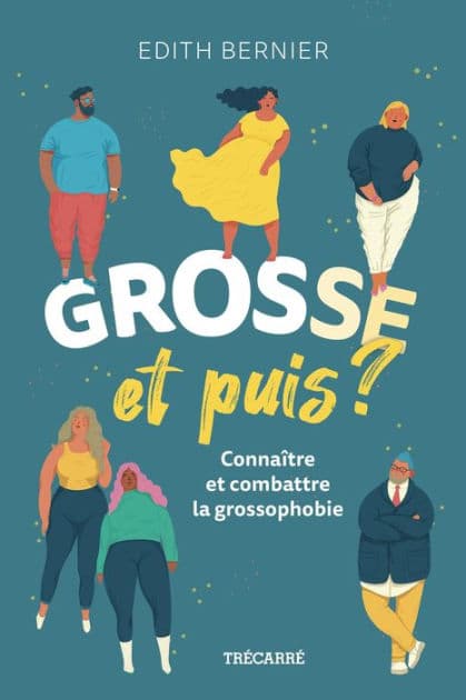 Grosse, et puis ?: Connaître et combattre la grossophobie by Edith Bernier