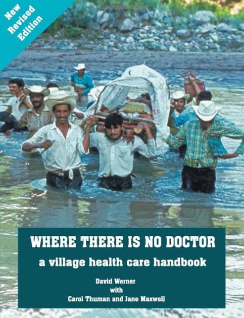Where There Is No Doctor: A Village Health Care Handbook by David B. Werner