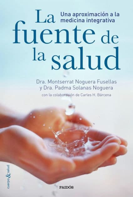 La fuente de la salud: Una aproximación a la medicina integrativa by Dra. Padma Solanas Noguera