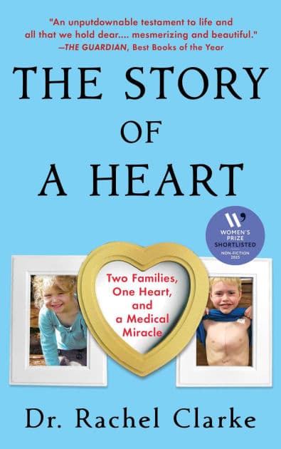Story of a Heart: Two Families, One Heart, and the Medical Miracle That Saved a Child's Life (Women's Prize for Non-Fiction Winner) by Rachel Clarke