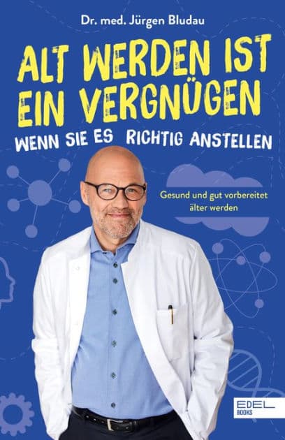 Alt werden ist ein Vergnügen, wenn Sie es richtig anstellen: Gesund und gut vorbereitet älter werden by Jürgen Bludau