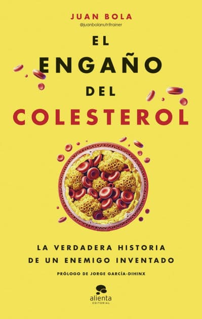 El engaño del colesterol: La verdadera historia de un enemigo inventado by Juan Bola